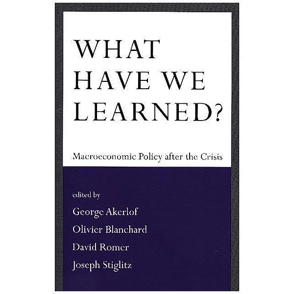 What Have We Learned?, George A. Akerlof, Olivier Blanchard, David Romer, Joseph E. Stiglitz