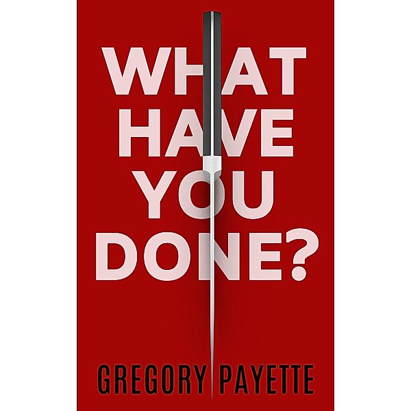What Have You Done?, Gregory Payette