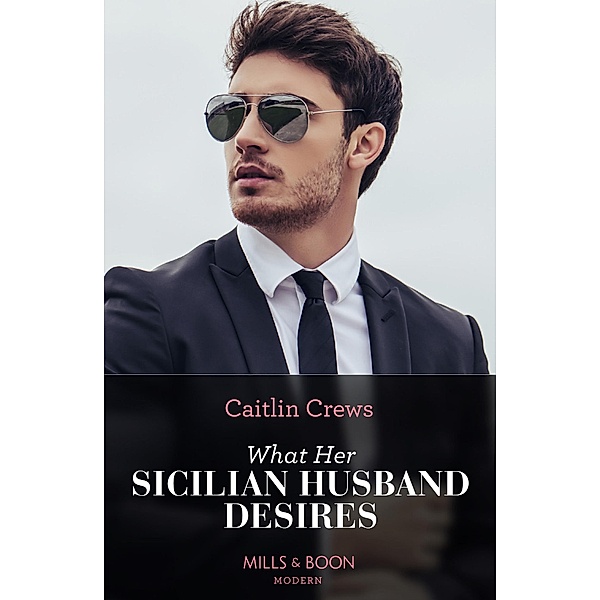 What Her Sicilian Husband Desires (Mills & Boon Modern), Caitlin Crews