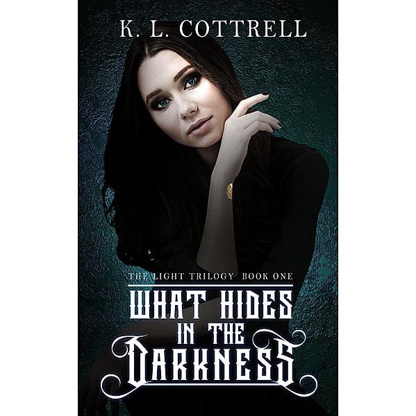 What Hides in the Darkness (The Light Trilogy, Book One) / K. L. Cottrell, K. L. Cottrell