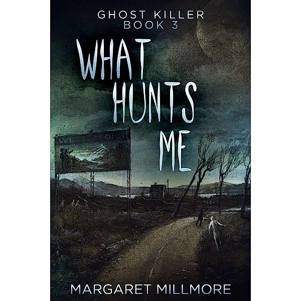 What Hunts Me / Ghost Killer Bd.3, Margaret Millmore