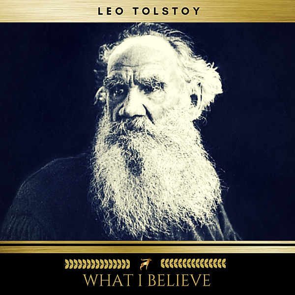 What I Believe, Leo Tolstoy