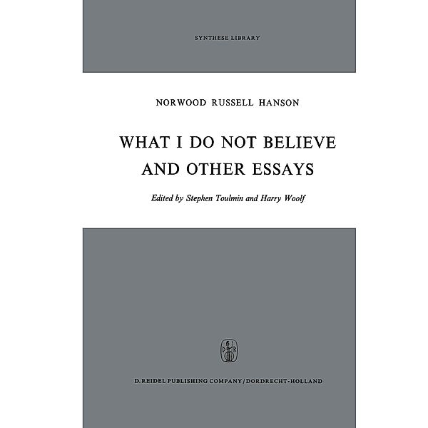 What I Do Not Believe, and Other Essays, N. R. Hanson