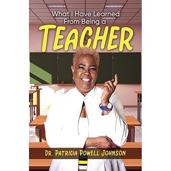 What I Have Learned From Being a Teacher / URLink Print & Media, LLC, Patricia Powell Johnson