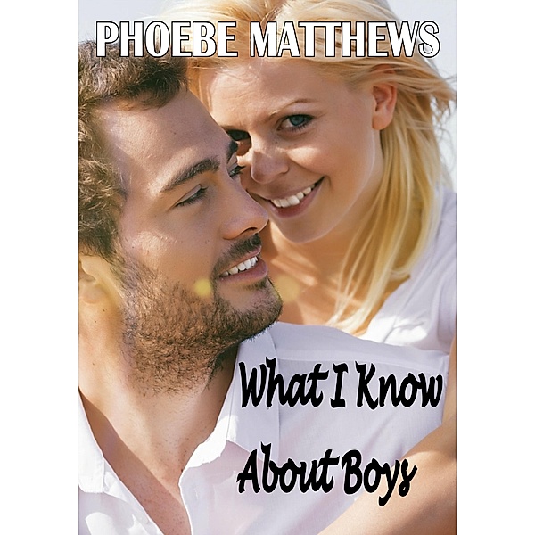 What I Know About Boys (A Rain City Romance) / A Rain City Romance, Phoebe Matthews