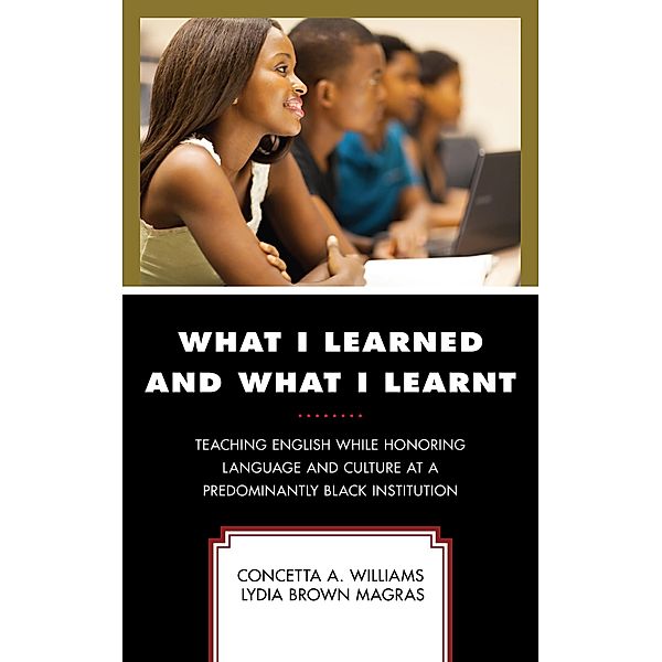 What I Learned and What I Learnt / Critical Black Pedagogy in Education, Concetta A. Williams, Lydia Brown Magras