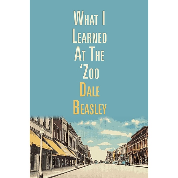 What I Learned At The 'Zoo, Dale Beasley
