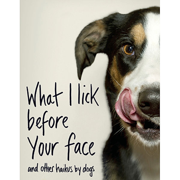 What I Lick Before Your Face ... and Other Haikus By Dogs, Jamie Coleman