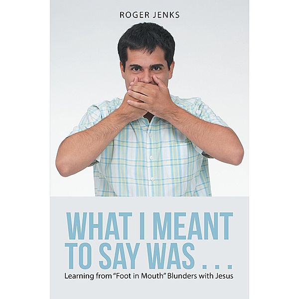 What I Meant to Say Was . . ., Roger Jenks