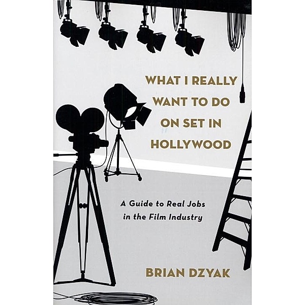 What I Really Want to Do on Set in Hollywood, Brian Dzyak