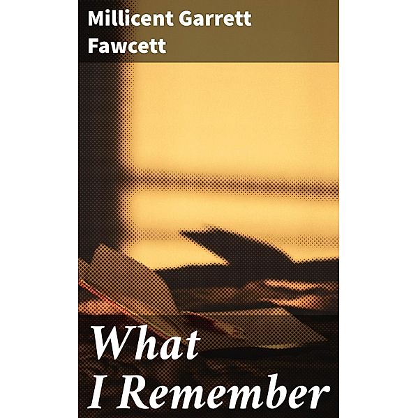 What I Remember, Millicent Garrett Fawcett