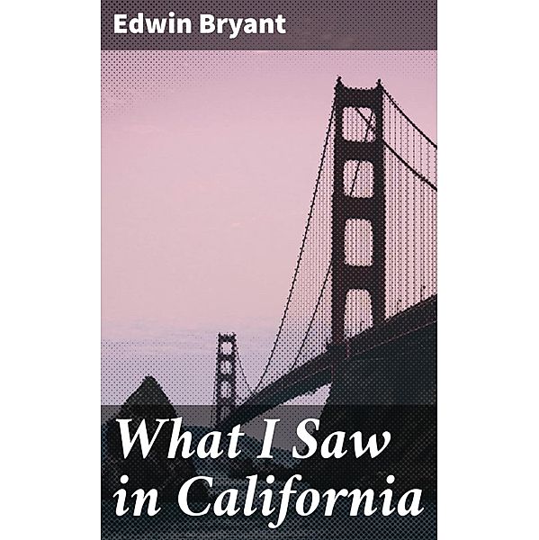 What I Saw in California, Edwin Bryant