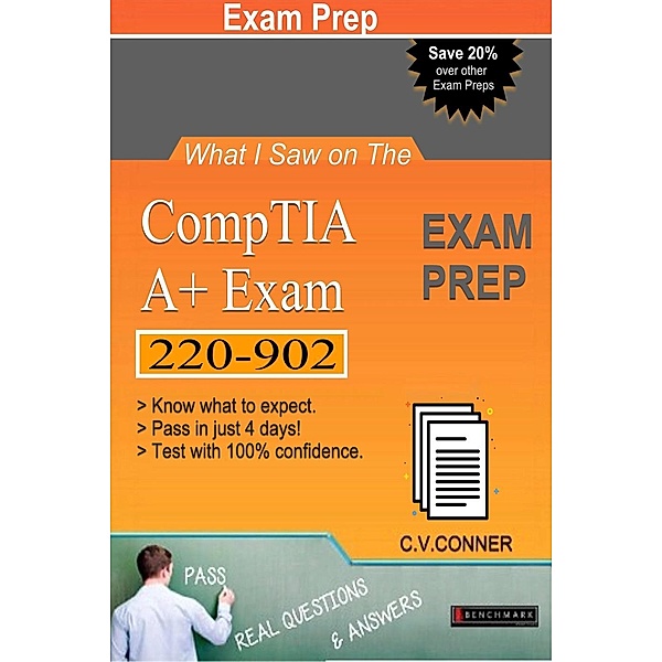 What I Saw: What I Saw on The Comptia A+ 220-902 Exam, C.V., Ph.D. Conner