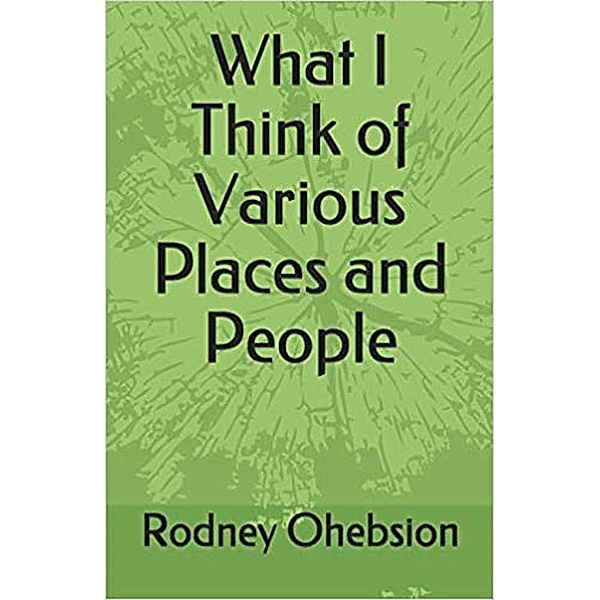 What I Think of Various Places and People, Rodney Ohebsion