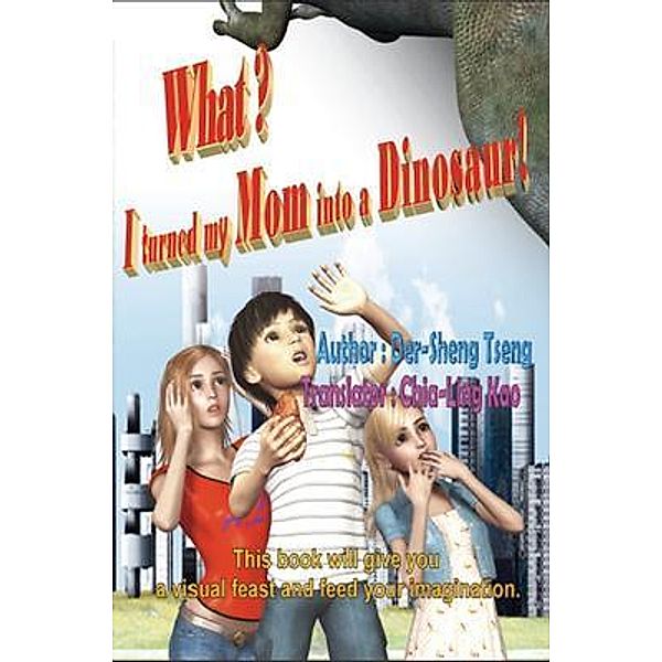 What? I turned my mom into a dinosaur! / EHGBooks, Der-Sheng Tseng, ¿¿¿