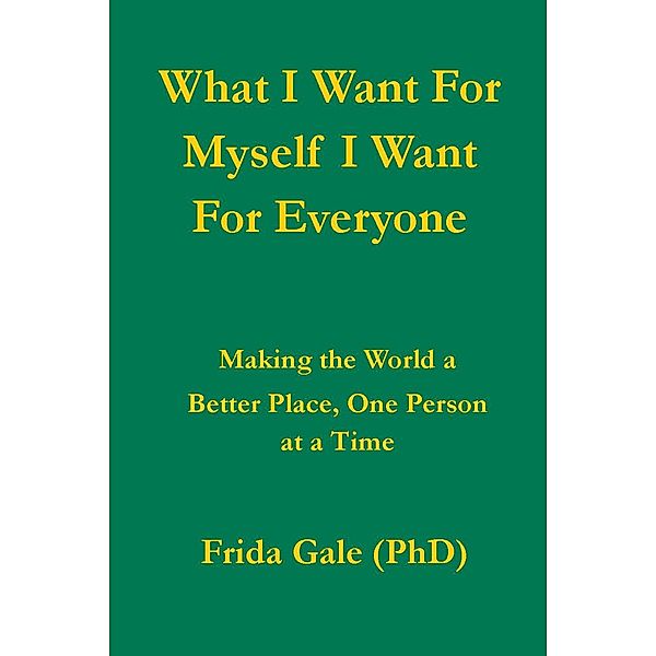 What I Want For Myself I Want For Everyone, Frida Gale