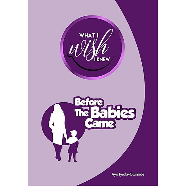 What I Wish I Knew Before The Babies Came / Matador, Ayo Iyiola-Olumide