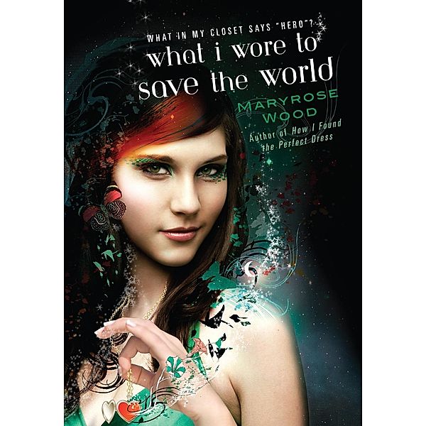 What I Wore to Save the World / A Morgan Rawlinson Novel, Maryrose Wood