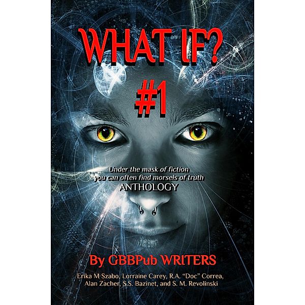 What If? #1 / What If?, Erika M Szabo, Alan Zacher, R. A. "Doc" Correa, Lorraine Carey, S. S. Bazinet, S. M. Revolinski