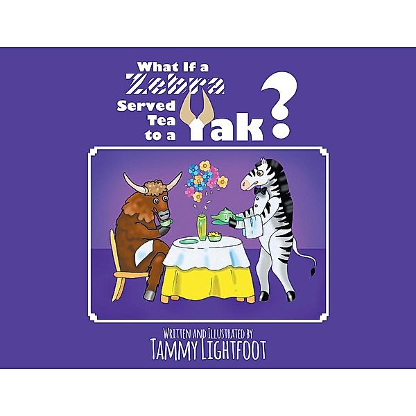 What If a Zebra Served Tea to a Yak?, Tammy Lightfoot