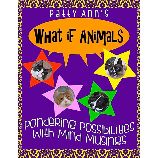 What If Animals ~ Pondering Possibilities With Mind Musings / Patty Ann's Pet Project, Patty Ann
