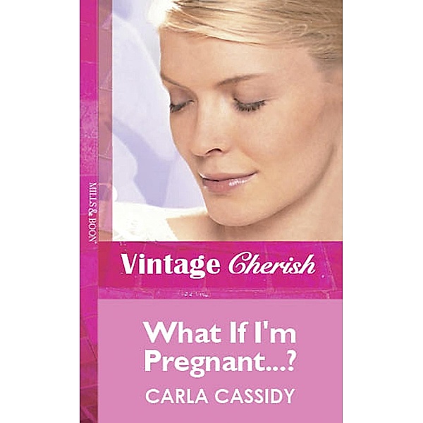 What If I'm Pregnant...? (Mills & Boon Cherish) / Mills & Boon Cherish, Carla Cassidy