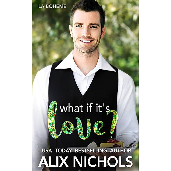 What If It's Love? (La Bohème, #2), Alix Nichols