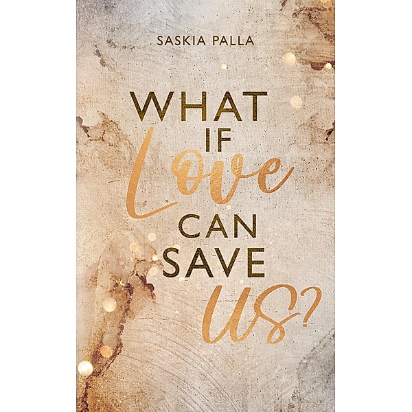 What if love can save us? / Sehnsuchts Reihe Bd.1, Saskia Palla