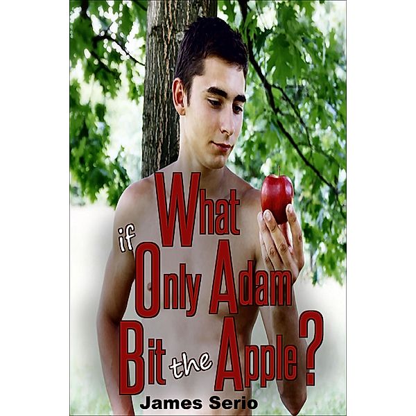 What if Only Adam Bit the Apple?, James Serio