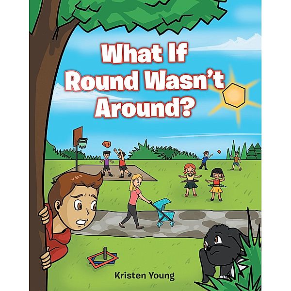 What If Round Wasn't Around? / Christian Faith Publishing, Inc., Kristen Young