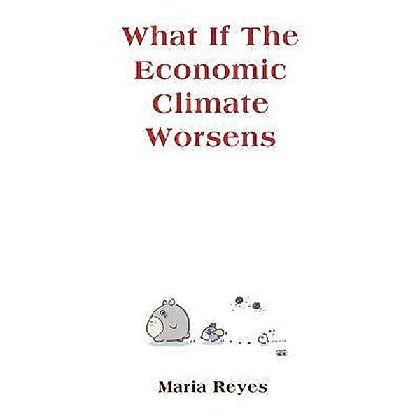 What If The Economic Climate Worsens, Maria Reyes
