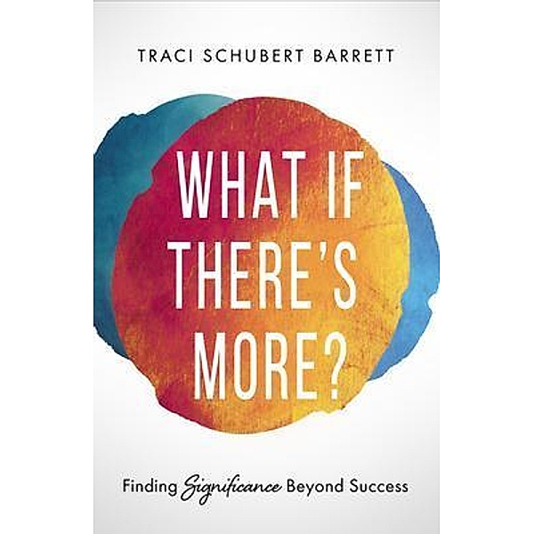 What If There's More?, Traci Schubert Barrett