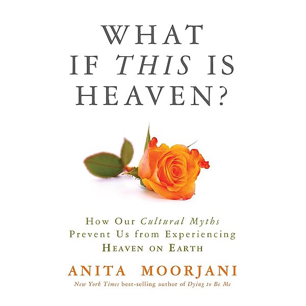 What If This Is Heaven?, Anita Moorjani