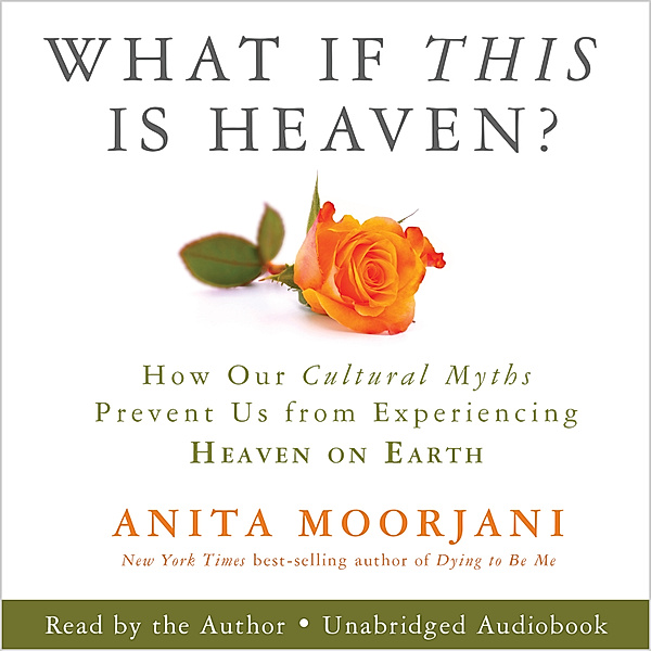 What If This Is Heaven?, Anita Moorjani