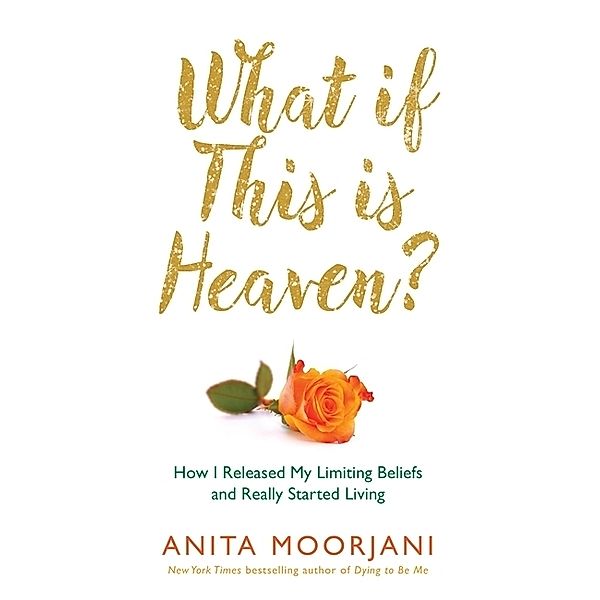 What If This Is Heaven?, Anita Moorjani