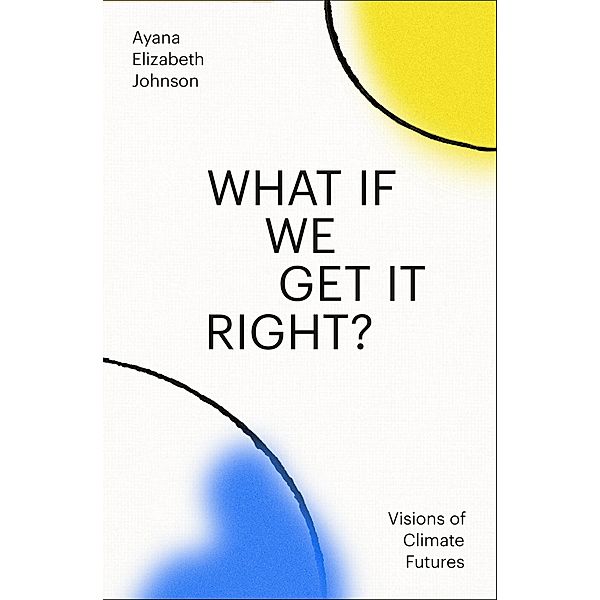 What If We Get It Right?, Ayana Elizabeth Johnson