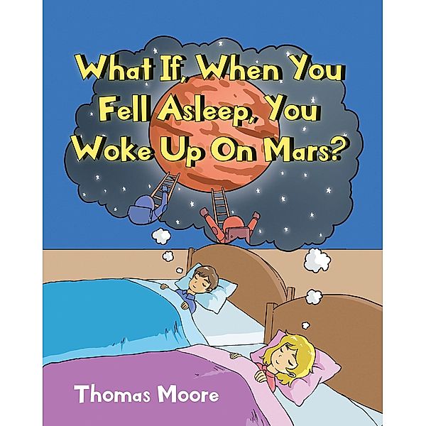 What If, When You Fell Asleep, You Woke Up On Mars?, Thomas Moore