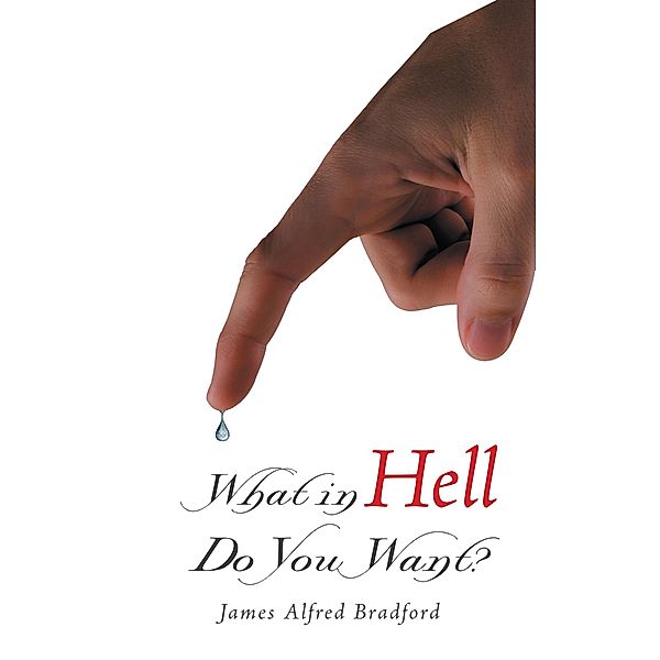What in Hell Do You Want?, James Alfred Bradford