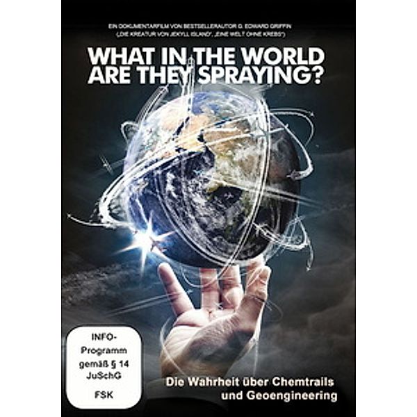 What in the World Are They Spraying? - Die Wahrheit über Chemtrails und Geo-Engineering, G.Edward Griffin, Michael Murphy