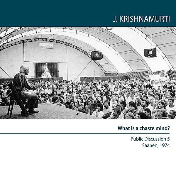 What is a chaste mind?, Jiddu Krishnamurti