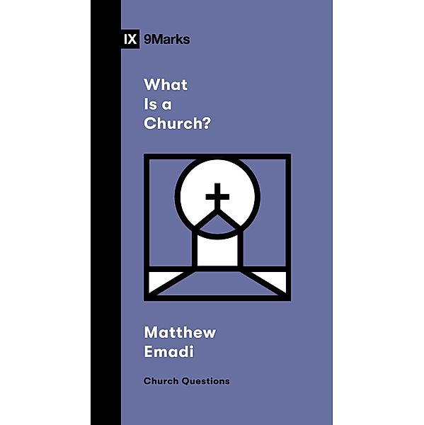 What Is a Church? / Church Questions, Matthew Emadi
