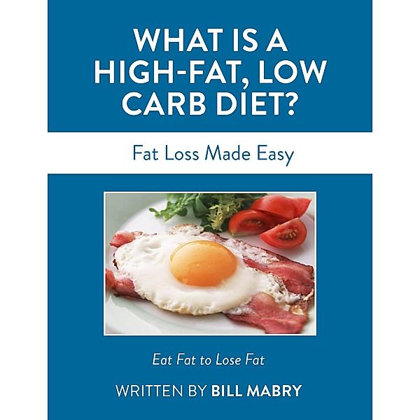 What is a High-Fat Low Carb Diet?, Bill Mabry