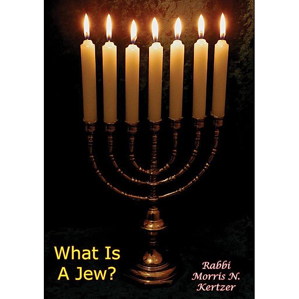 What Is A Jew?, Rabbi Morris N. Kertzer