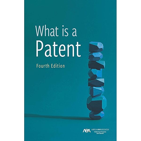 What is a Patent, Fourth Edition, Philip C. Swain