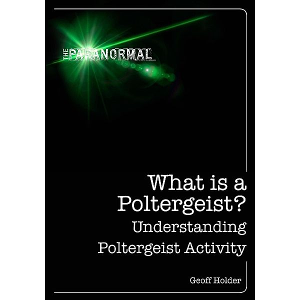 What is a Poltergeist? / The Paranormal, Geoff Holder