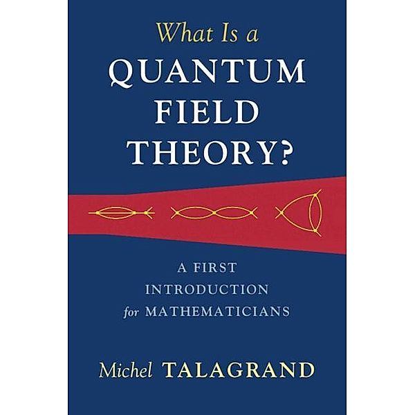 What Is a Quantum Field Theory?, Michel Talagrand