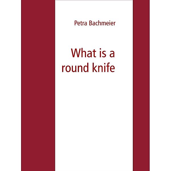 What is a round knife, Petra Bachmeier