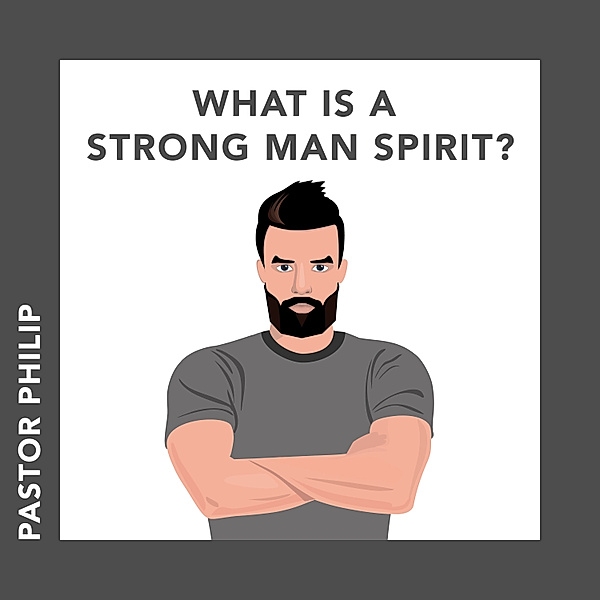 What Is a Strong Man Spirit?, Pastor Philip