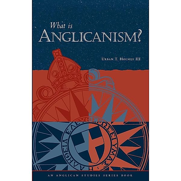 What Is Anglicanism?, Urban T. Holmes Iii