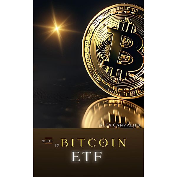 What is Bitcoin ETF?, Alex Carvalho